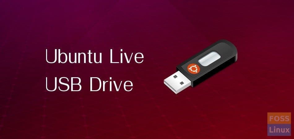 create a Ubuntu Live USB drive | FOSS Linux