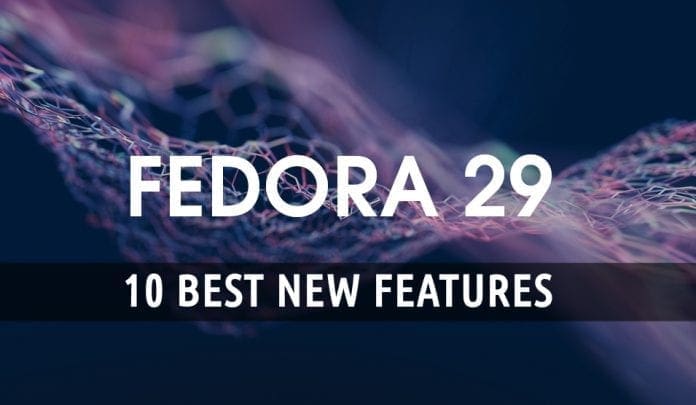 10 best features in fedora 29 foss linux