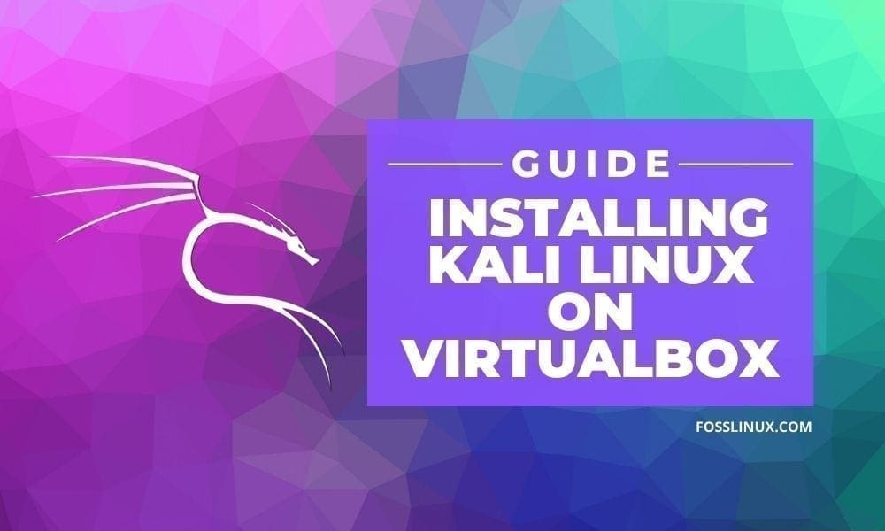 How to install Kali Linux in VirtualBox FOSS Linux