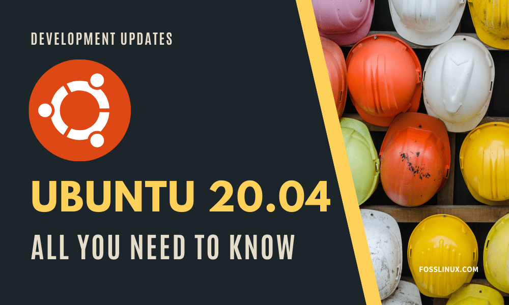 Ubuntu 20.04 LTS Release Date and New Features FOSS Linux