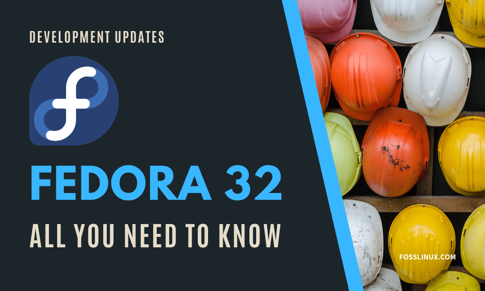 Fedora 32 release date, new features, and more FOSS Linux