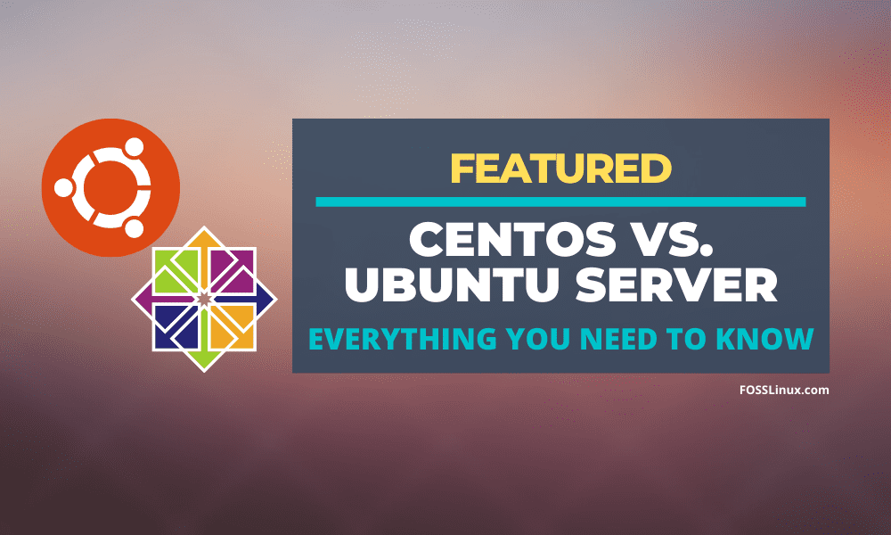 CentOS Vs. Ubuntu Server : Everything You Need to Know | FOSS Linux