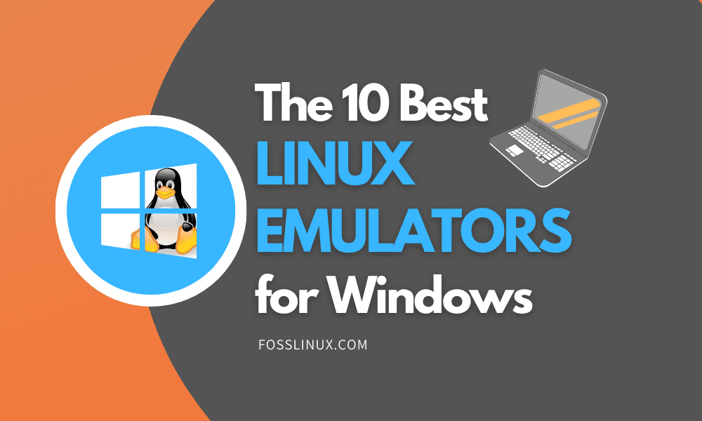 The 10 Best Linux Emulator For Windows | Foss Linux