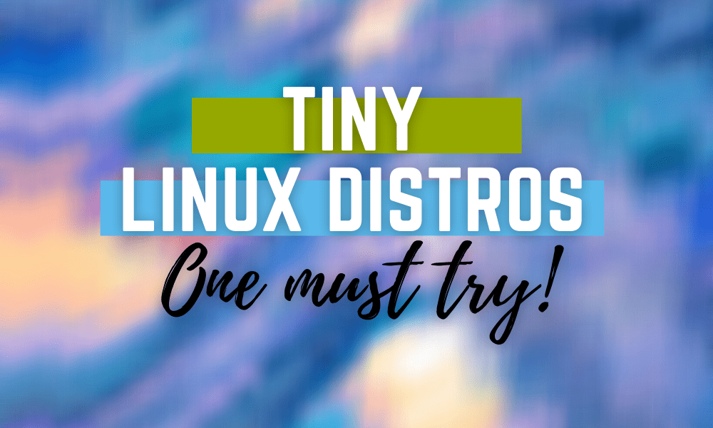 Top 6 Tiny Linux Distributions One Must Try Foss Linux Top 6 Tiny Linux Distributions One Must Try Foss Linux