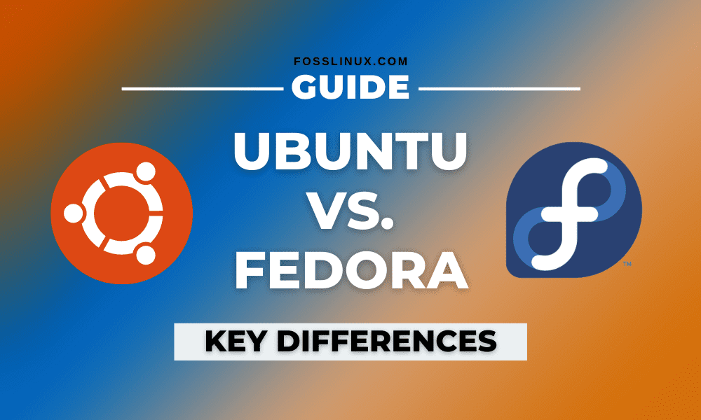 Ubuntu Vs. Fedora Which One Should You Choose? FOSS Linux