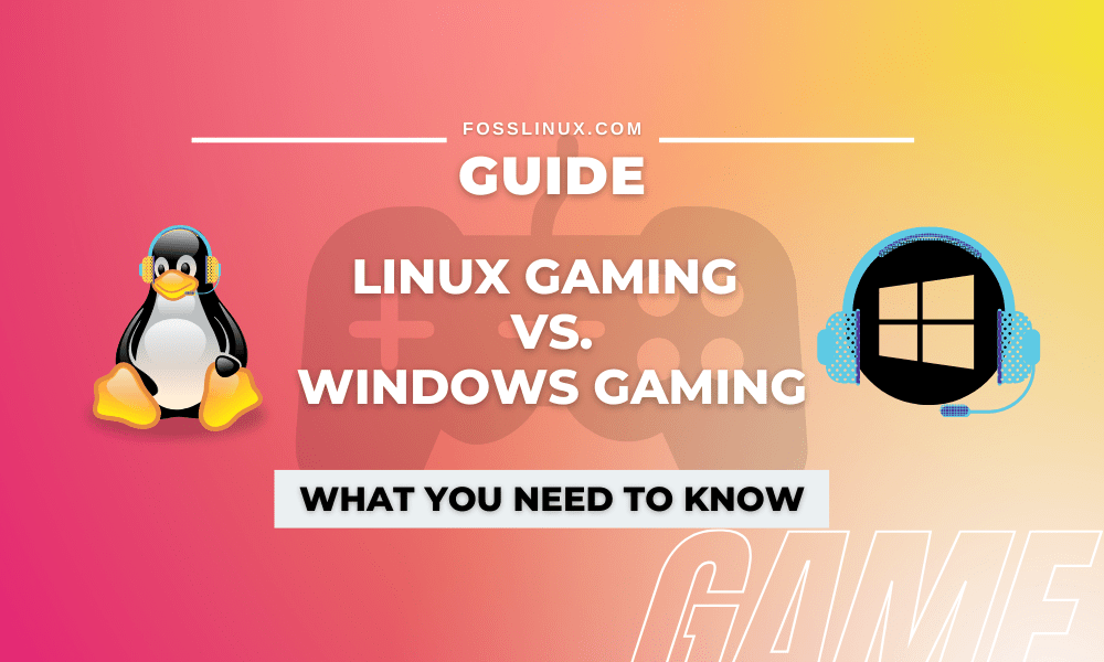 Linux Gaming vs. Windows Gaming Everything You Need to Know