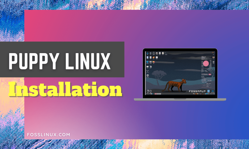 How To Install Puppy Linux Comprehensive Guide Foss Linux